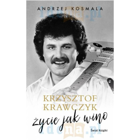 KRZYSZTOF KRAWCZYK ŻYCIE JAK WINO Andrzej Kosmala