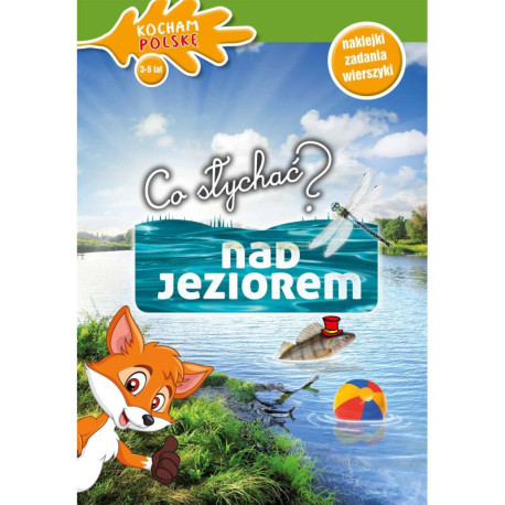 CO SŁYCHAĆ NAD JEZIOREM? KOCHAM POLSKĘ NAKLEJKI ZADANIA WIERSZYKI 3-5 LAT