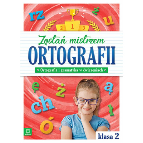 ZOSTAŃ MISTRZEM ORTOGRAFII ORTOGRAFIA I GRAMATYKA W ĆWICZENIACH KLASA 2