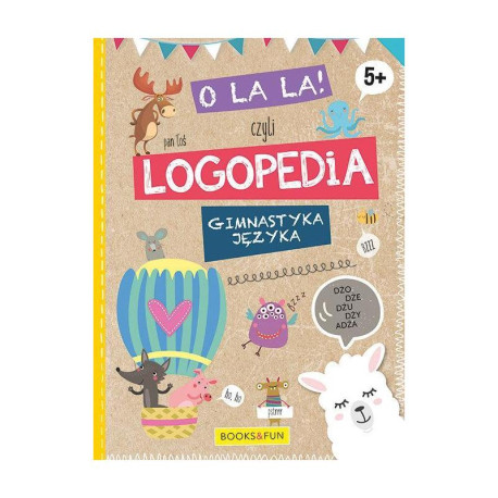 O LA LA! CZYLI LOGOPEDIA. GIMNASTYKA JĘZYKA 5+