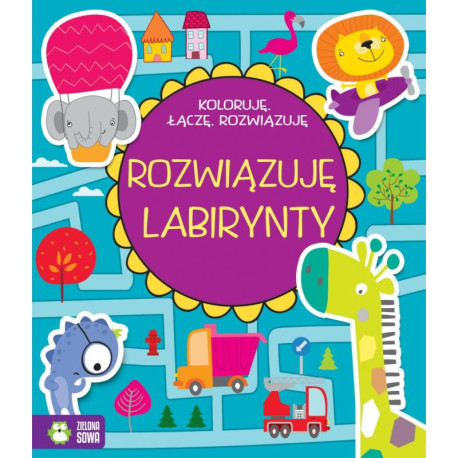 KOLORUJĘ, ŁĄCZĘ, ROZWIĄZUJĘ ROZWIĄZUJĘ LABIRYNTY 4+