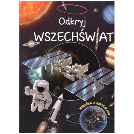 ODKRYJ WSZECHŚWIAT KSIĄŻKA Z NAKLEJKAMI 