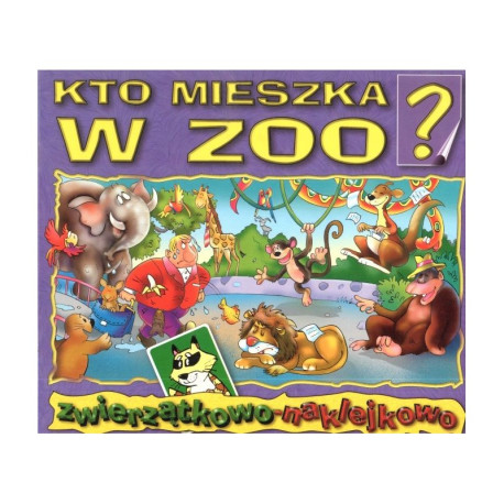 KTO MIESZKA W ZOO ZWIERZĄTKOWO-NAKLEJKOWO Stadtmuller Ewa