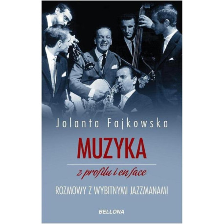 MUZYKA Z PROFILU I EN FACE ROZMOWY Z WYBITNYMI JAZZMANAMI Jolanta Fajkowska