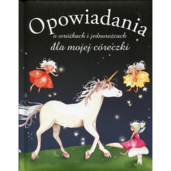 OPOWIADANIA O WRÓŻKACH I JEDNOROŻCACH DLA MOJEJ CÓRECZKI