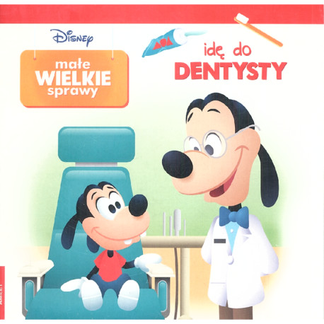 DISNEY. IDĘ DO DENTYSTY. MAŁE WIELKIE SPRAWY