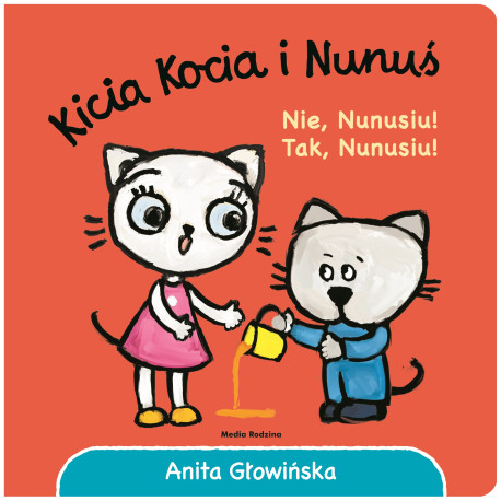 NIE, NUNUSIU! TAK, NUNUSIU! KICIA KOCIA I NUNUŚ WYD. 2