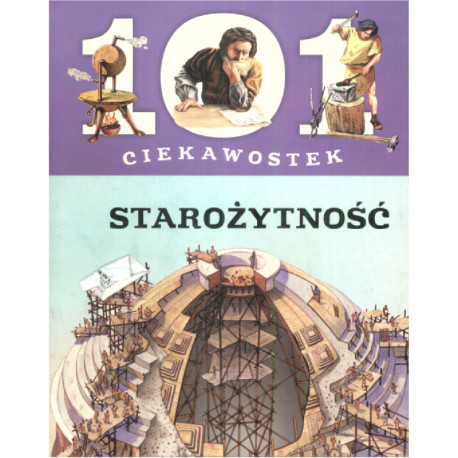 STAROŻYTNOŚĆ. 101 CIEKAWOSTEK