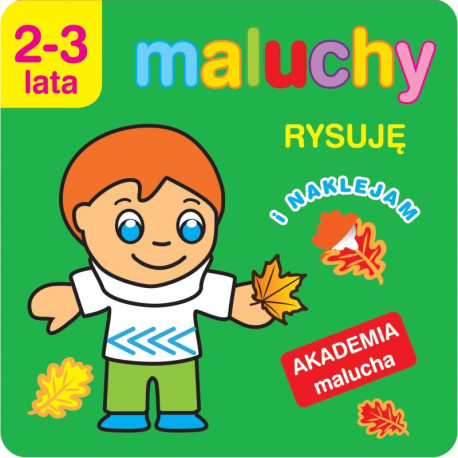 RYSUJĘ I NAKLEJAM. AKADEMIA MALUCHA 2-3 LATA