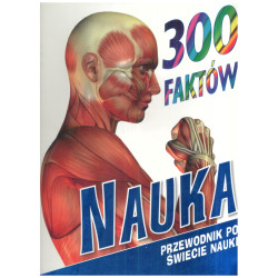 300 FAKTÓW NAUKA PRZEWODNIK PO ŚWIECIE NAUK