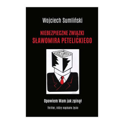 NIEBEZPIECZNE ZWIĄZKI SŁAWOMIRA PETELICKIEGO Wojciech Sumliński