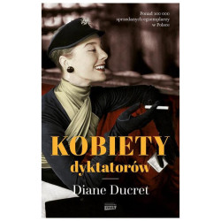 KOBIETY DYKTATORÓW Diane Ducret