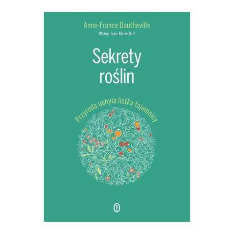 SEKRETY ROŚLIN PRZYRODA UCHYLA LISTKA TAJEMNICY Anne-France Dautheville