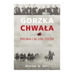 GORZKA CHWAŁA POLSKA I JEJ LOS 1918-1939