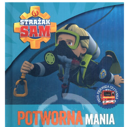 STRAŻAK SAM. POTWORNA MANIA. MOJA PIERWSZA CZYTANKA