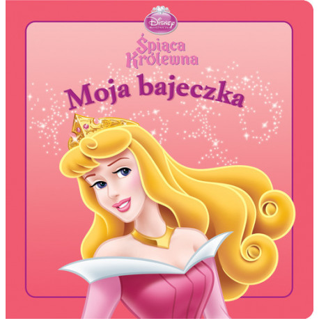 DISNEY KSIĘŻNICZKA. ŚPIĄCA KRÓLEWNA. MOJA BAJECZKA 