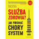 SŁUŻBA ZDROWIA? JAK POKONAĆ CHORY SYSTEM Małgorzata Solecka