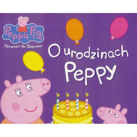 O URODZINACH PEPPY ŚWINKA PEPPA OPOWIEŚCI NA DOBRANOC