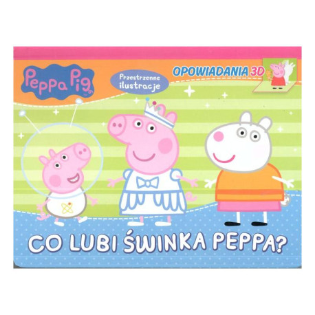 CO LUBI ŚWINKA PEPPA? OPOWIADANIA 3D. 