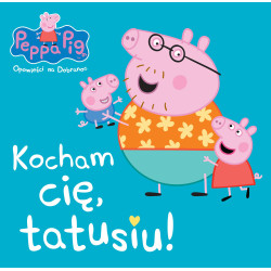 PEPPA PIG KOCHAM CIĘ TATUSIU ! OPOWIEŚCI NA DOBRANOC