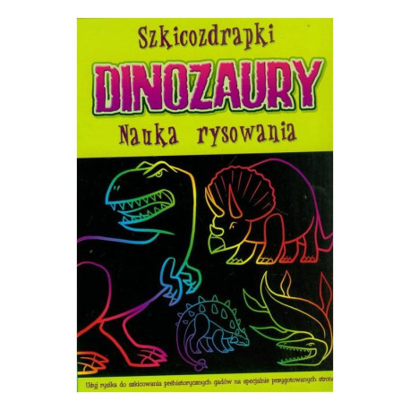 SZKICOZDRAPKI. DINOZAURY. NAUKA RYSOWANIA