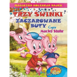 TRZY ŚWINKI, ZACZAROWANE BUTY. MAGICZNA KOLEKCJA BAJEK