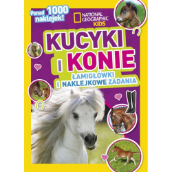 NATIONAL GEOGRAPHIC KIDS. KUCYKI I KONIE. ŁAMIGŁÓWKI I NAKLEJKOWE ZADANIA 5+