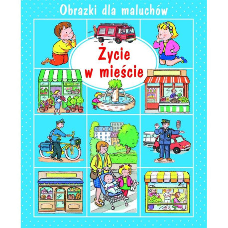 ŻYCIE W MIEŚCIE. OBRAZKI DLA MALUCHÓW