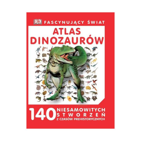 ATLAS DINOZAURÓW. FASCYNUJĄCY ŚWIAT