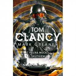 Z PEŁNĄ MOCĄ I SKUTKIEM Tom Clancy Mark Greaney
