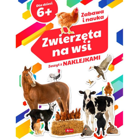 ZWIERZĘTA NA WSI. ZESZYT Z NAKLEJKAMI 6+