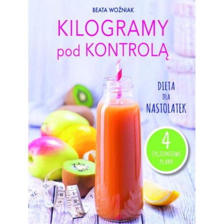 KILOGRAMY POD KONTROLĄ. DIETA DLA NASTOLATEK