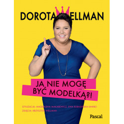 Ja nie mogę być modelką Dorota Wellman