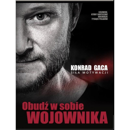 OBUDŹ W SOBIE WOJOWNIKA SIŁA MOTYWACJI Konrad Gaca