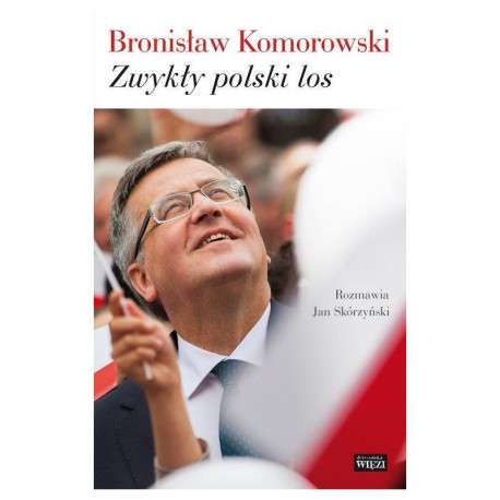 ZWYKŁY POLSKI LOS Bronisław Komorowski, Jan Skórzyński