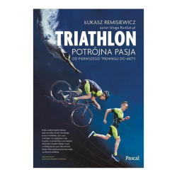 TRIATHLON POTRÓJNA PASJA Łukasz Remisiewicz