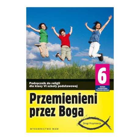 RELIGIA PRZEMIENIENI PRZEZ BOGA PODRĘCZNIK DLA KLASY 6 Marek Zbigniew