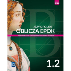 JĘZYK POLSKI OBLICZA EPOK 1 PODRĘCZNIK CZĘŚĆ 2 ZAKRES PODSTAWOWY I ROZSZERZONY DO LICEÓW I TECHNIKÓW