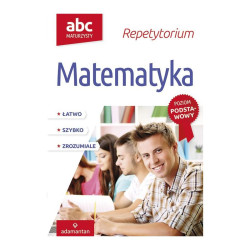 MATEMATYKA. ABC MATURZYSTY. REPETYTORIUM