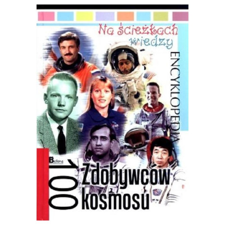 100 ZDOBYWCÓW KOSMOSU. ENCYKLOPEDIA NA ŚCIEŻKACH WIEDZY