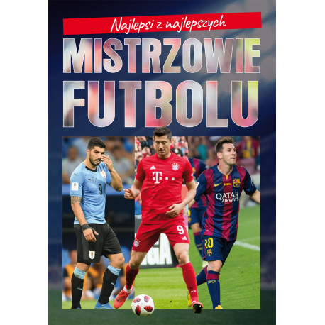 MISTRZOWIE FUTBOLU. NAJLEPSI Z NAJLEPSZYCH