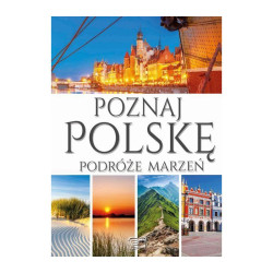 POZNAJ POLSKĘ. PODRÓŻE MARZEŃ