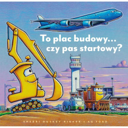 To plac budowy?... czy pas startowy? Autor: Sherri Duskey Rinker