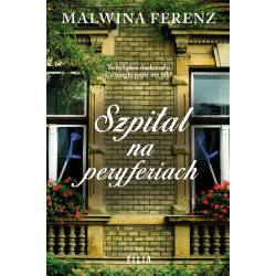 Szpital na peryferiach Malwina Ferenz