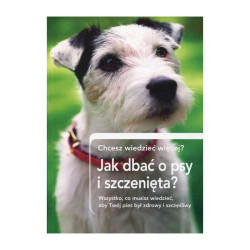 JAK DBAĆ O PSY I SZCZENIĘTA 