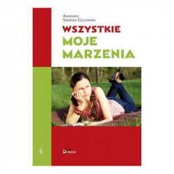 WSZYSTKIE MOJE MARZENIA Agnieszka Sikorska-Celejewska