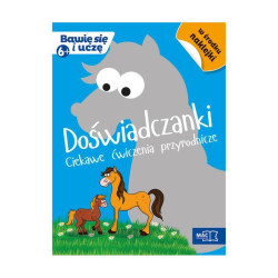 DOŚWIADCZANKI. CIEKAWE ĆWICZENIA PRZYRODNICZE. BAWIĘ SIĘ I UCZĘ 6+