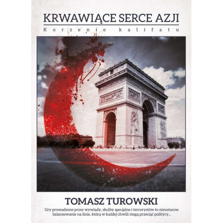 Krwawiące serce azji korzenie kalifatu Tomasz Turowski