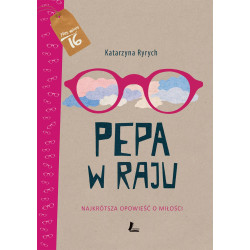 PEPA W RAJU NAJKRÓTSZA OPOWIEŚĆ O MIŁOŚCI RYRYCH KATARZYNA