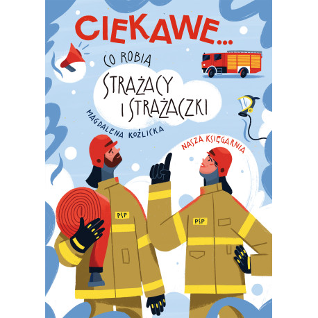 CIEKAWE... CO ROBIĄ STRAŻACY I STRAŻACZKI